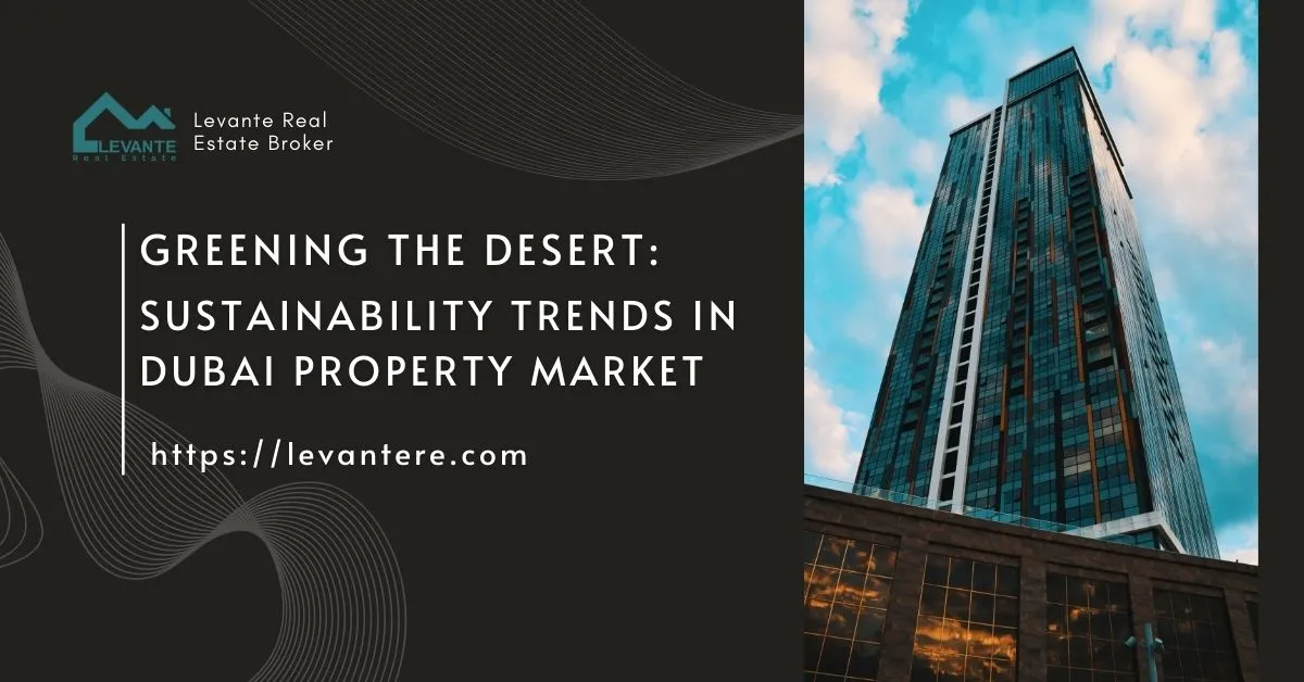 Greening the Desert: Sustainability Trends in Dubai Property Market