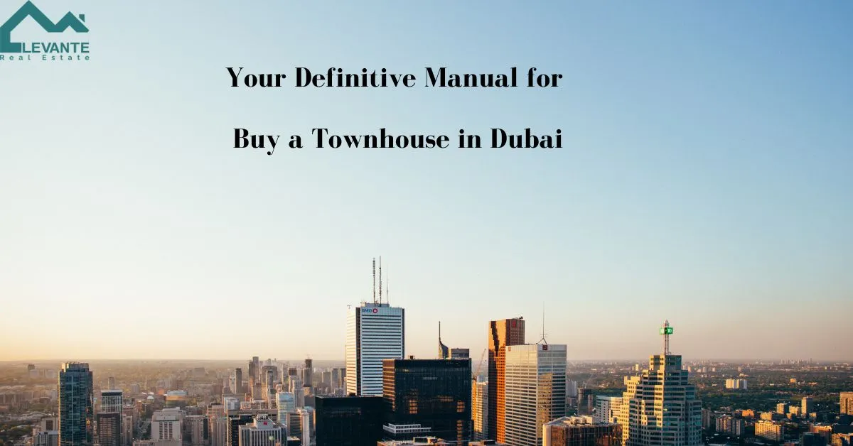 Opening the Ideal Townhouse: Your Definitive Manual for Buy a Townhouse in Dubai 