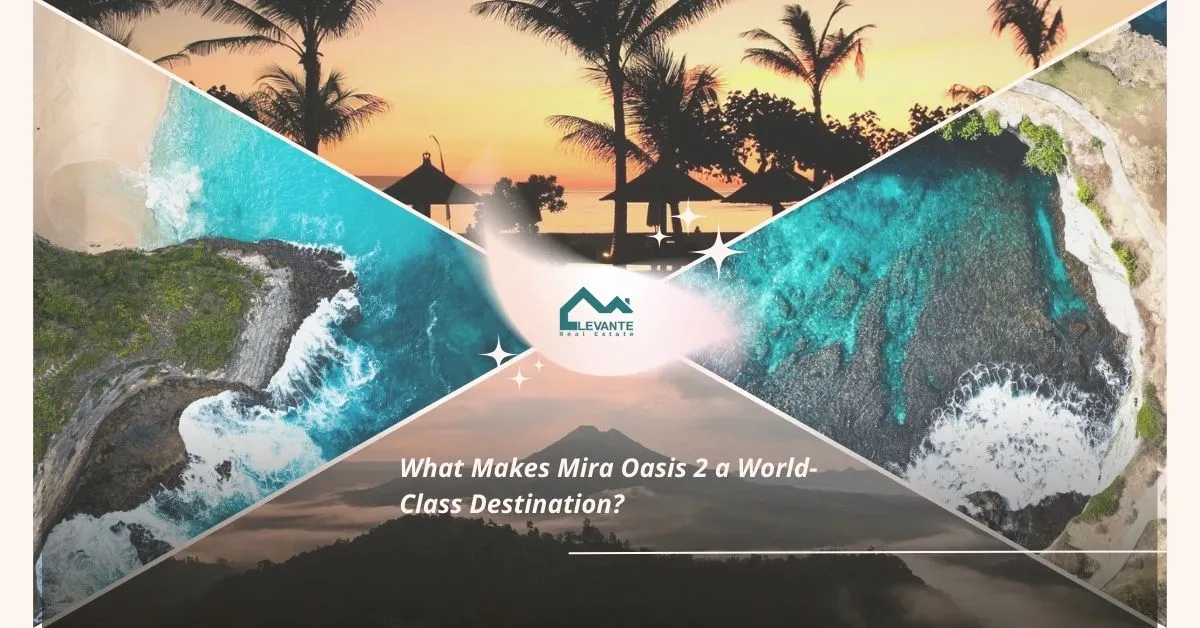 What Makes Mira Oasis 2 a World-Class Destination? 