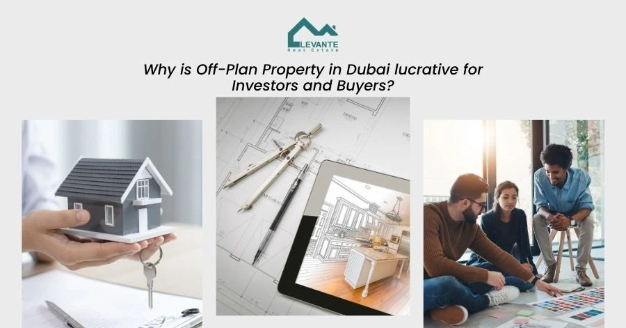 Why is Off-Plan Property in Dubai lucrative for Investors and Buyers?
