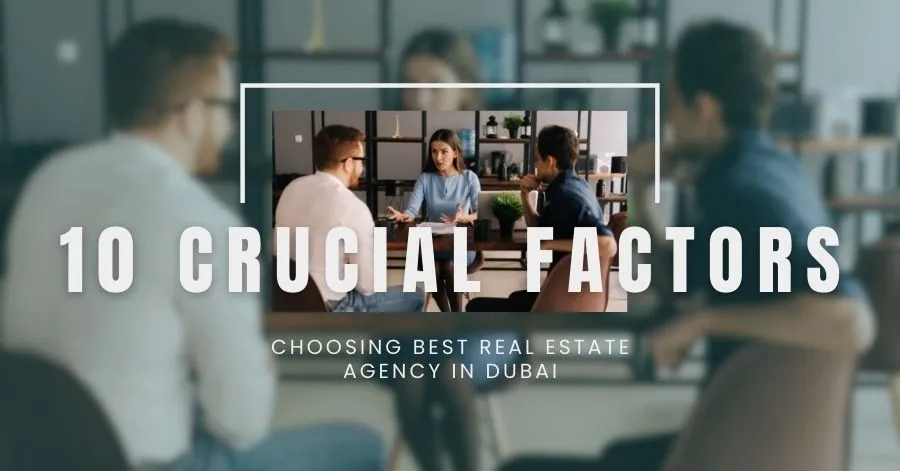 Choosing best Real Estate Agency in Dubai: 10 Crucial Factors  
